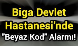 Biga Devlet Hastanesi’nde "Beyaz Kod" Alarmı!