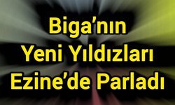 Biga’nın Yeni Yıldızları Ezine’de Parladı