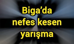 Biga’da nefes kesen yarışma