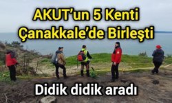 AKUT’un 5 Kenti Çanakkale’de Birleşti: Didik didik aradı