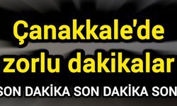 Çanakkale'de zorlu dakikalar
