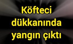 Köfteci dükkanında yangın çıktı