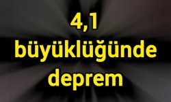 4,1 büyüklüğünde deprem