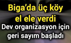 Biga’da üç köy el ele verdi: Dev organizasyon için geri sayım başladı