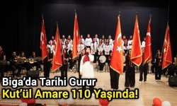 Biga’da Tarihi Gurur: Kut’ül Amare 110 Yaşında!