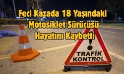 Feci Kazada 18 Yaşındaki Motosiklet Sürücüsü Hayatını Kaybetti