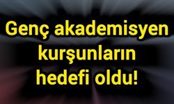 Genç akademisyen yemek yerken kurşunların hedefi oldu!