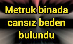 Metruk binada cansız beden bulundu