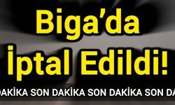 Biga’da İptal Edildi!