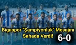 Bigaspor "Şampiyonluk" Mesajını Sahada Verdi! 6-0