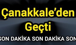 Son Dakika! Çanakkale’den geçti