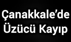 Çanakkale’de Üzücü Kayıp