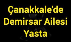 Çanakkale'de Demirsar Ailesi Yasta
