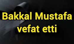 Bakkal Mustafa vefat etti