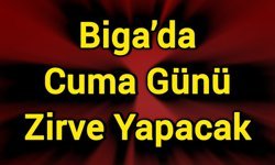 Biga’da Cuma Günü Zirve Yapacak