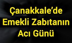 Çanakkale’de Emekli Zabıtanın Acı Günü