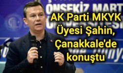 AK Parti MKYK Üyesi Şahin, Çanakkale'de konuştu