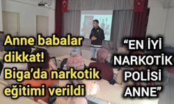 Anne babalar dikkat! Biga’da narkotik eğitimi verildi