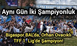 Aynı Gün İki Şampiyonluk: Bigaspor BAL’da, Orhan Ovacıklı TFF 1. Lig’de Şampiyon!