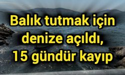 Balık tutmak için denize açıldı, 15 gündür kayıp