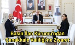 Basın İlan Kurumu’ndan Çanakkale Valiliği’ne Ziyaret