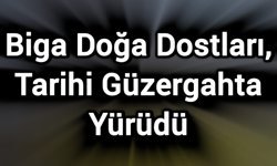 Biga Doğa Dostları, Tarihi Güzergahta Yürüdü