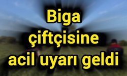 Biga çiftçisine acil uyarı geldi