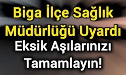 Biga İlçe Sağlık Müdürlüğü Uyardı: Eksik Aşılarınızı Tamamlayın!