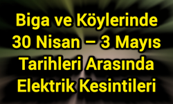Biga ve Köylerinde 30 Nisan – 3 Mayıs Tarihleri Arasında Elektrik Kesintileri