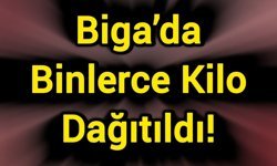 Biga’da Binlerce Kilo Dağıtıldı!