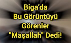Biga’da Bu Görüntüyü Görenler “Maşallah” Dedi!