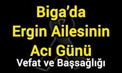 Biga’da Ergin Ailesinin Acı Günü