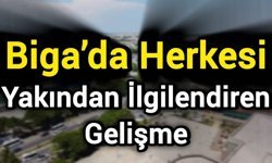 Biga’da Herkesi Yakından İlgilendiren Gelişme