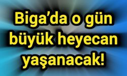 Biga’da o gün büyük heyecan yaşanacak!