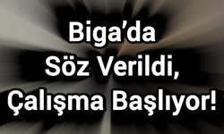 Biga’da Söz Verildi, Çalışma Başlıyor!