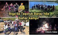 Biga’da Taşoluk Barajı’nda bahar kampı!