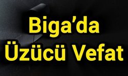 Biga’da Üzücü Vefat