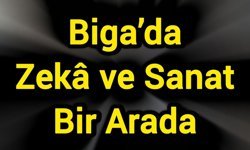 Biga’da Zekâ ve Sanat Bir Arada