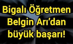 Bigalı Öğretmen Belgin Arı’dan büyük başarı!
