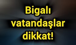 Bigalı vatandaşlar dikkat!