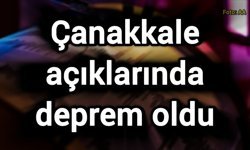 Çanakkale açıklarında deprem oldu