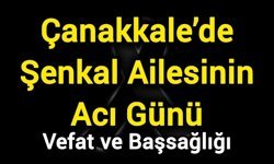 Çanakkale’de Şenkal Ailesinin Acı Günü