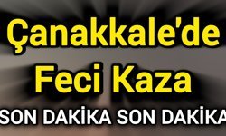 Son Dakika: Çanakkale'de Feci Kaza