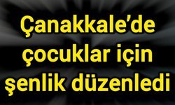 Çanakkale’de çocuklar için şenlik düzenledi