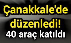 Çanakkale'de düzenledi! 40 araç katıldı
