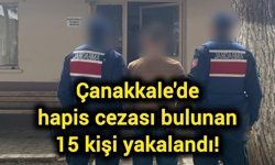 Çanakkale'de hapis cezası bulunan 15 kişi yakalandı!