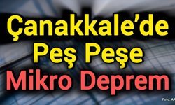 Çanakkale’de Peş Peşe Mikro Deprem