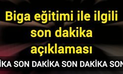 Biga eğitimi ile ilgili son dakika açıklaması