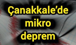 Çanakkale’de mikro deprem