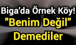 Biga’da Örnek Köy! "Benim Değil" Demediler